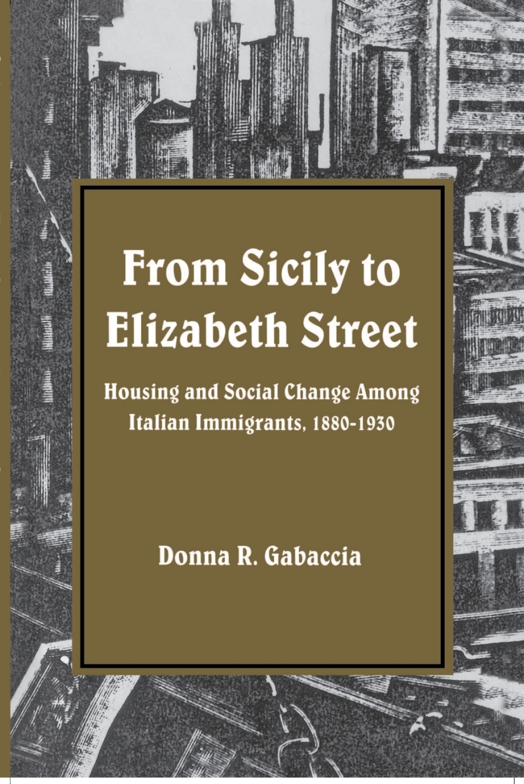 From Sicily to Elizabeth Street Housing and Social Change among Italian Immigrants, 1880-1930