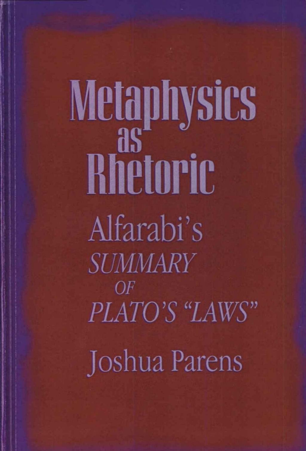 Metaphysics as Rhetoric Alfarabi’s Summary of Plato’s “Laws”