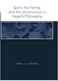 صورة الغلاف: Spirit, the Family, and the Unconscious in Hegel's Philosophy 9781438428710