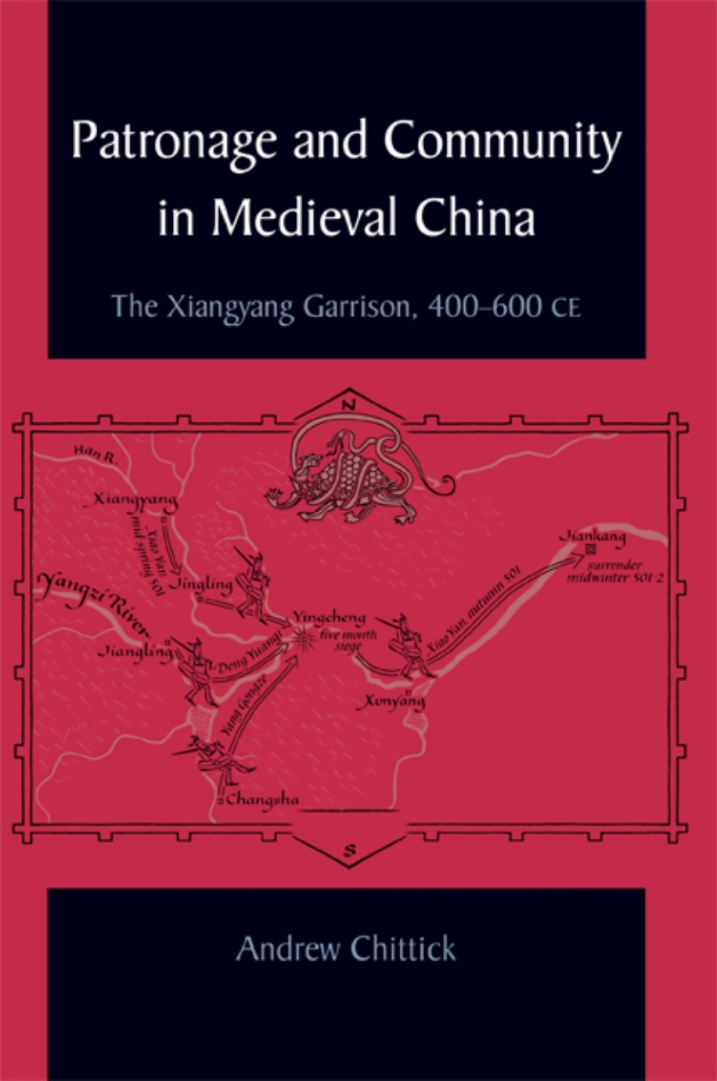 Patronage and Community in Medieval China The Xiangyang Garrison, 400-600 CE