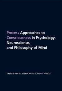 صورة الغلاف: Process Approaches to Consciousness in Psychology, Neuroscience, and Philosophy of Mind 1st edition 9781438429410