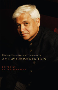 Cover image: History, Narrative, and Testimony in Amitav Ghosh's Fiction 1st edition 9781438441818