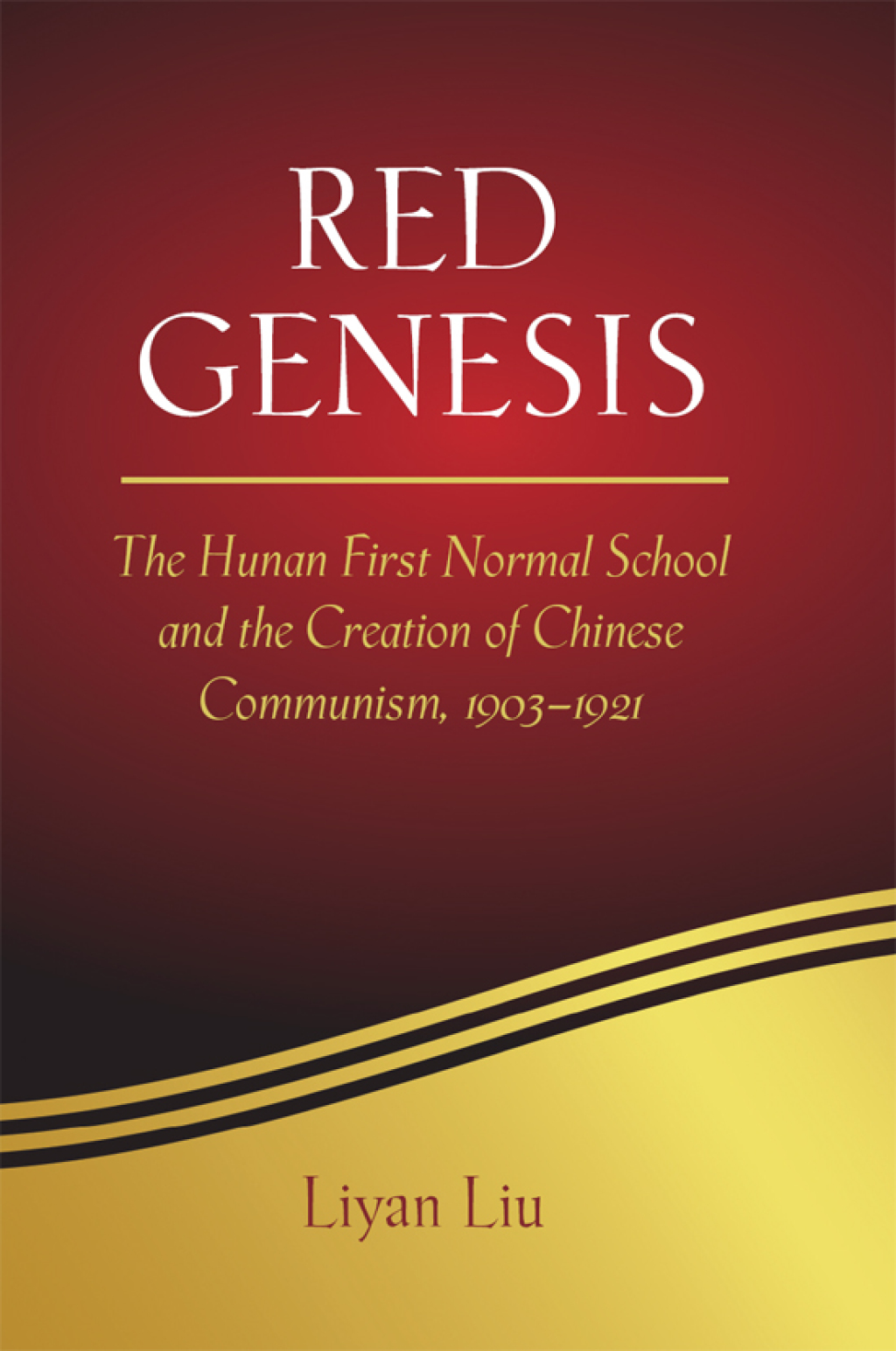 Red Genesis The Hunan First Normal School and the Creation of Chinese Communism, 1903-1921