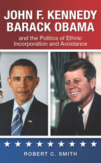 Omslagafbeelding: John F. Kennedy, Barack Obama, and the Politics of Ethnic Incorporation and Avoidance 9781438445595