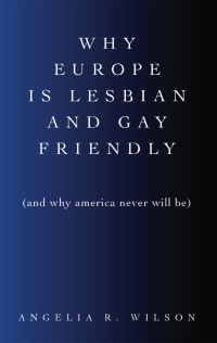 Cover image: Why Europe Is Lesbian and Gay Friendly (and Why America Never Will Be) 9781438447278