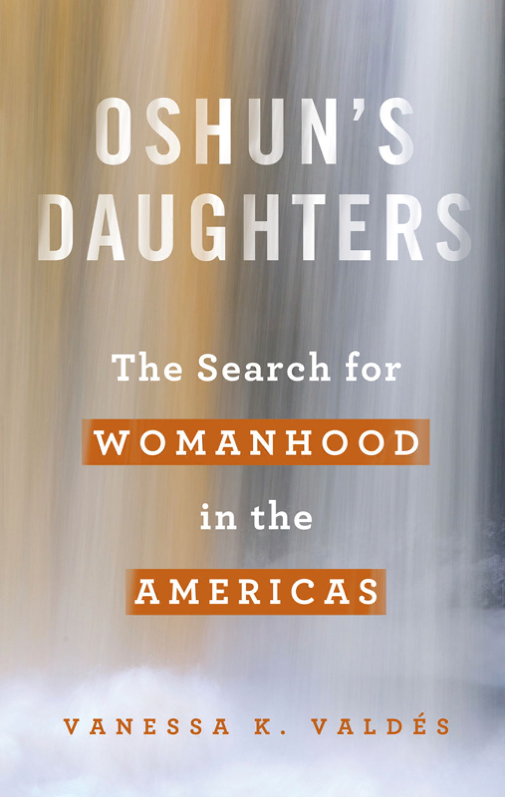 Oshun’s Daughters The Search for Womanhood in the Americas