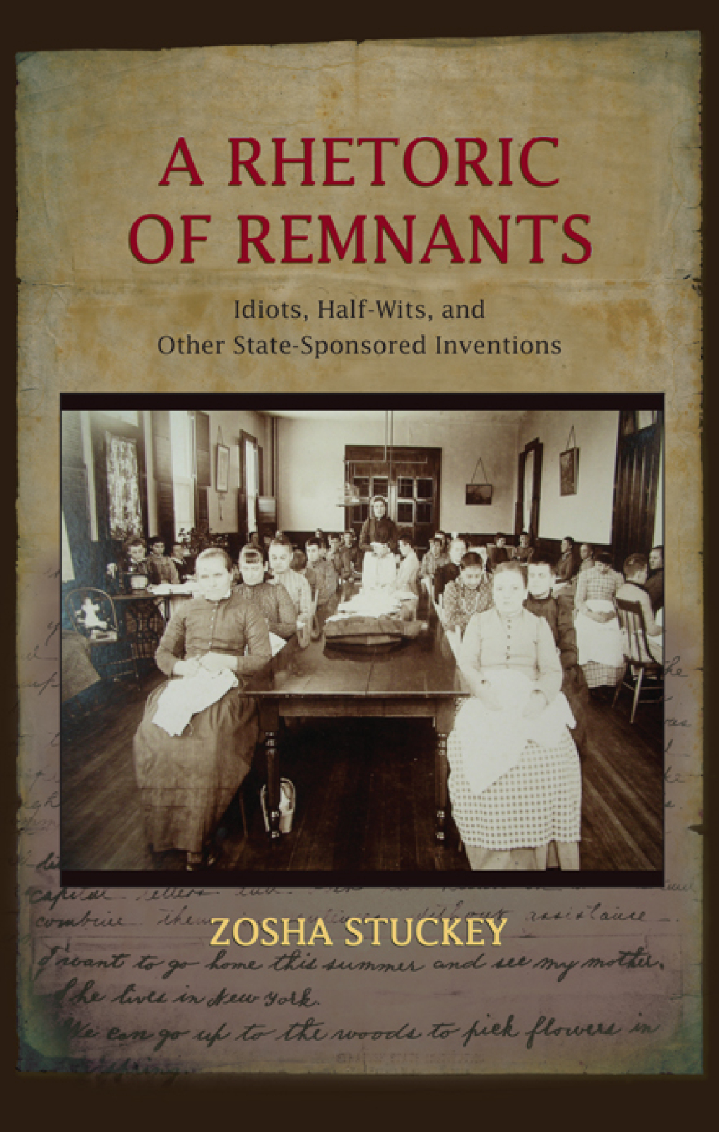A Rhetoric of Remnants Idiots, Half-Wits, and Other State-Sponsored Inventions