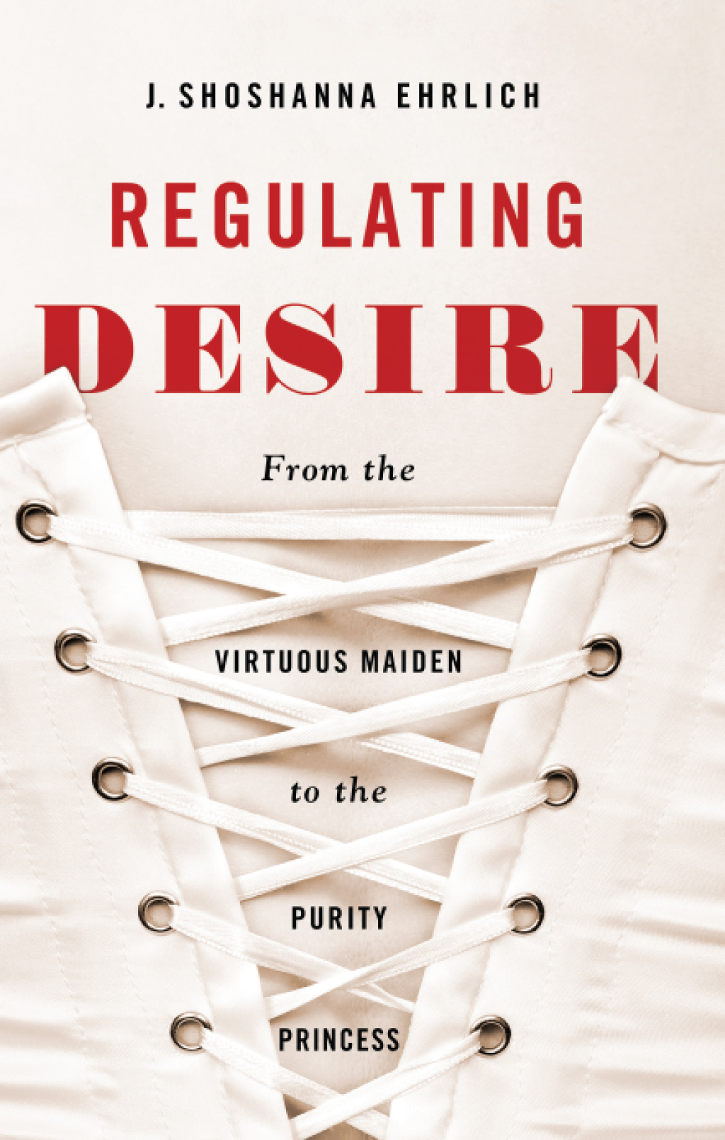 Regulating Desire From the Virtuous Maiden to the Purity Princess
