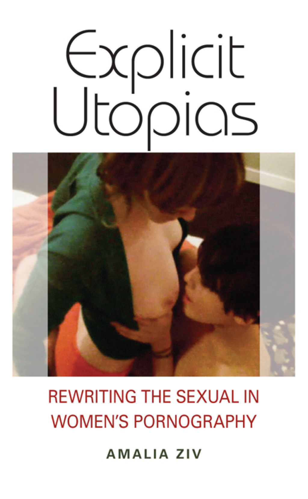 Explicit Utopias Rewriting the Sexual in Women’s Pornography