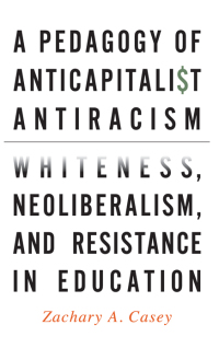 表紙画像: A Pedagogy of Anticapitalist Antiracism 9781438463056