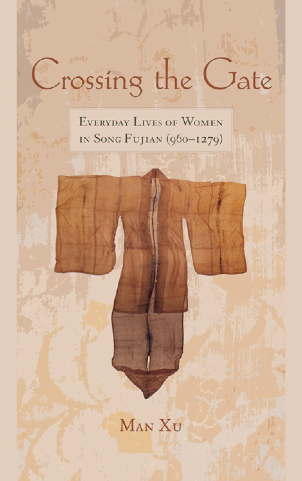 Crossing the Gate Everyday Lives of Women in Song Fujian (960-1279)