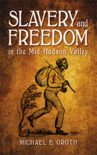 Omslagafbeelding: Slavery and Freedom in the Mid-Hudson Valley 9781438464565