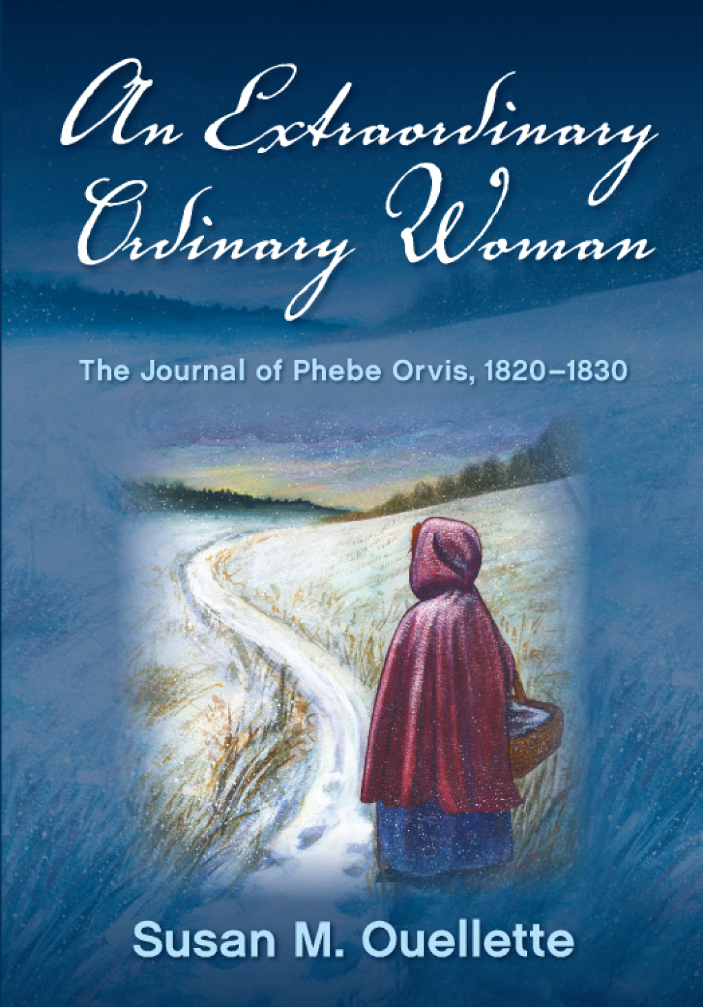 An Extraordinary Ordinary Woman The Journal of Phebe Orvis, 1820-1830