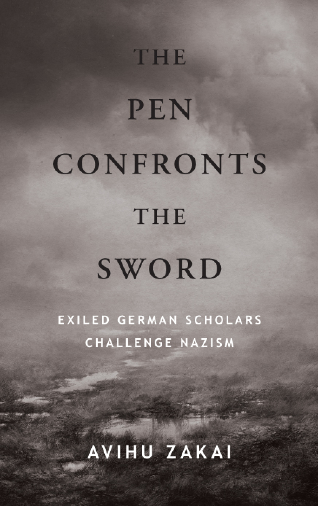 The Pen Confronts the Sword Exiled German Scholars Challenge Nazism