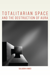 صورة الغلاف: Totalitarian Space and the Destruction of Aura 9781438472911