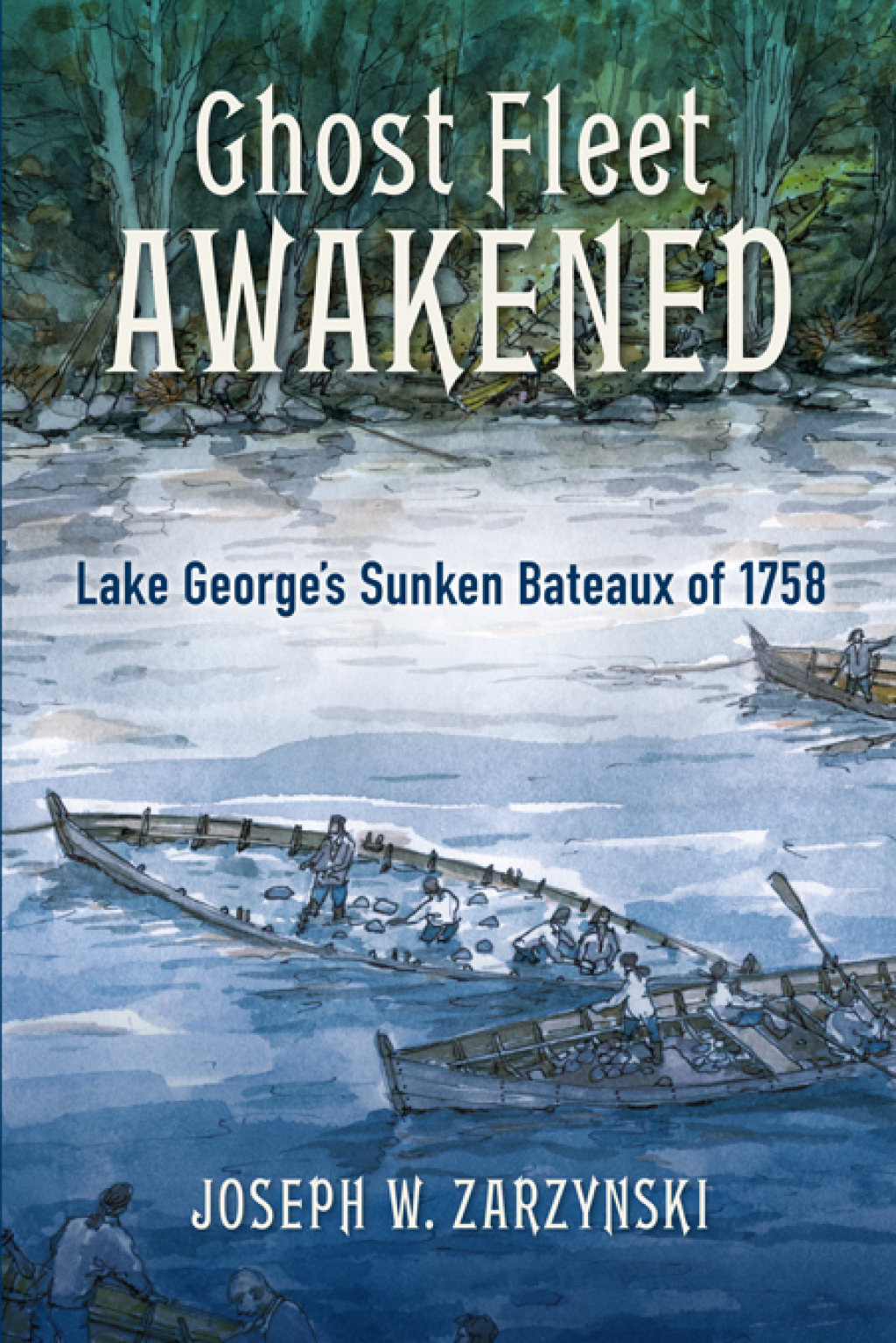 Ghost Fleet Awakened Lake George’s Sunken Bateaux of 1758