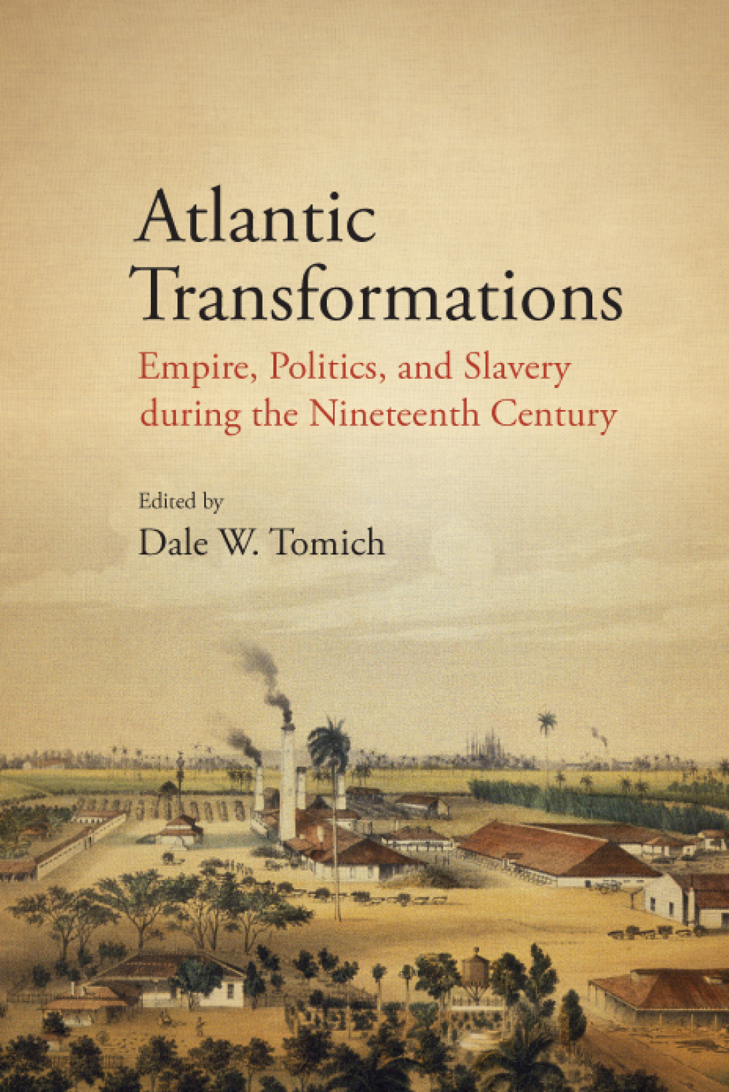 Atlantic Transformations Empire, Politics, and Slavery during the Nineteenth Century 1st Edition