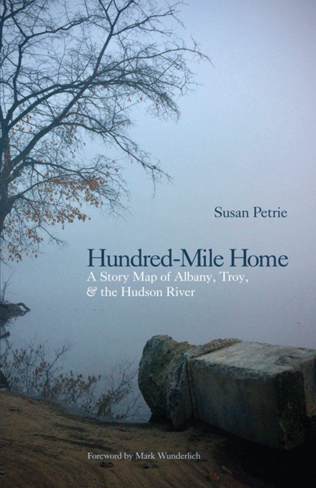 Hundred-Mile Home A Story Map of Albany, Troy, and the Hudson River