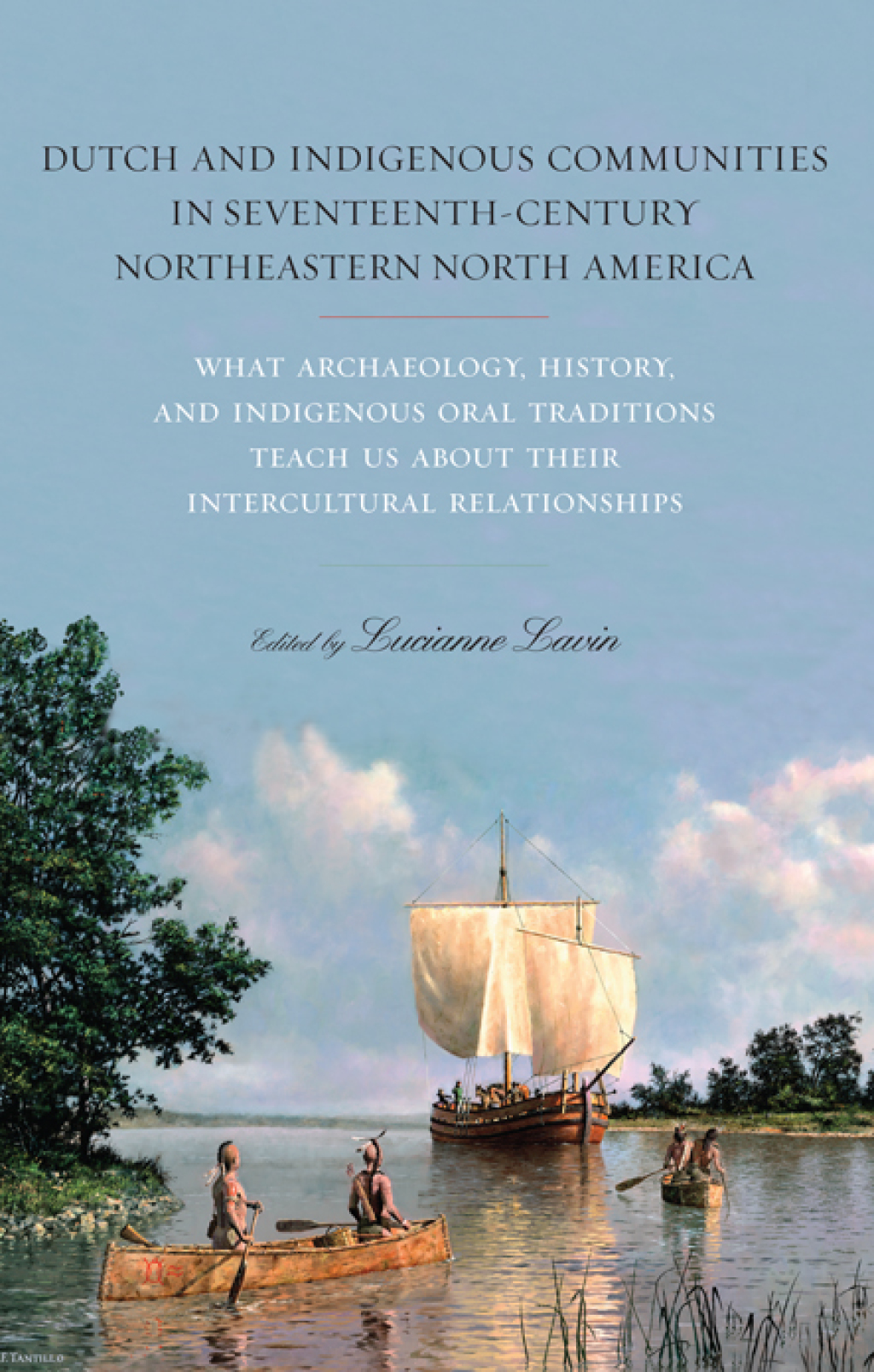 Dutch and Indigenous Communities in Seventeenth-Century Northeastern North America What Archaeology, History, and Indigenous Oral Traditions Teach Us about Their Intercultural Relationships
