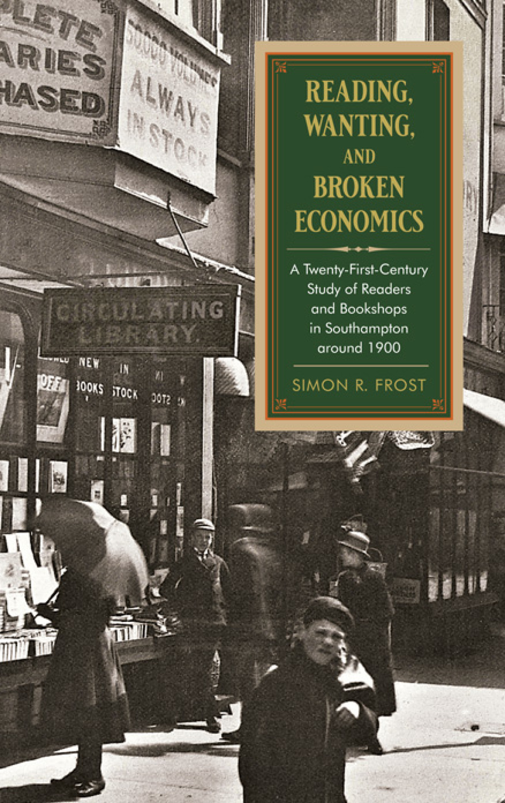 Reading, Wanting, and Broken Economics A Twenty-First-Century Study of Readers and Bookshops in Southampton around 1900