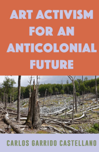 Cover image: Art Activism for an Anticolonial Future 9781438485737