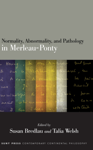 Cover image: Normality, Abnormality, and Pathology in Merleau-Ponty 9781438486857