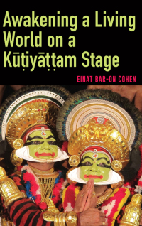 Cover image: Awakening a Living World on a Kūṭiyāṭṭam Stage 9781438496924