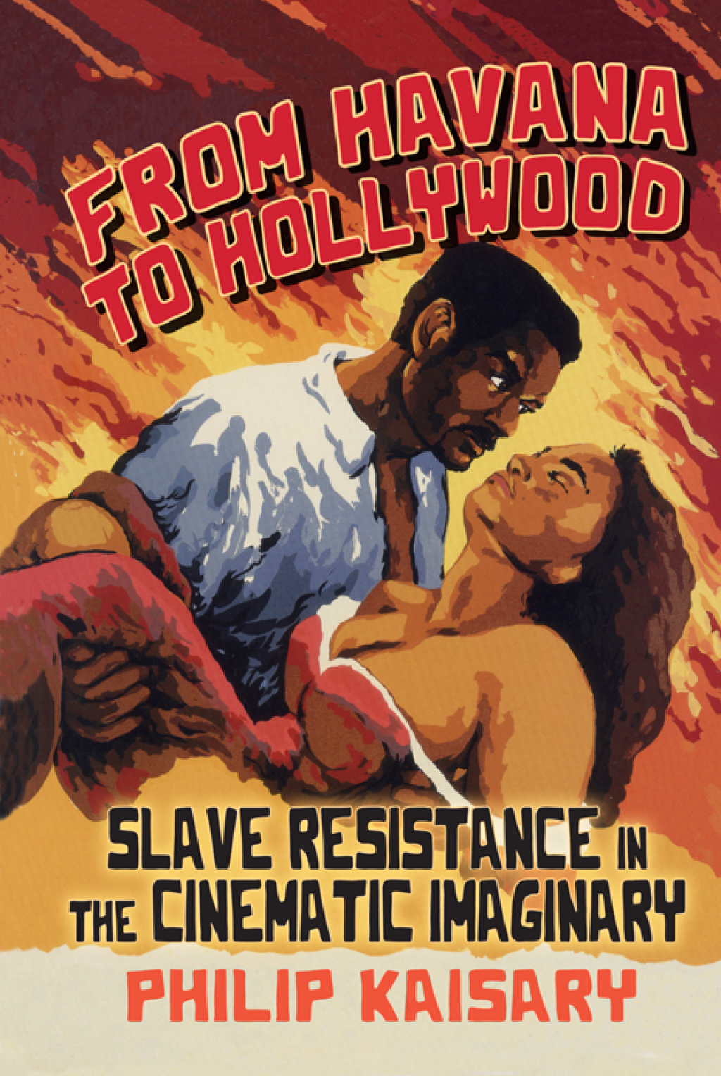 From Havana to Hollywood Slave Resistance in the Cinematic Imaginary