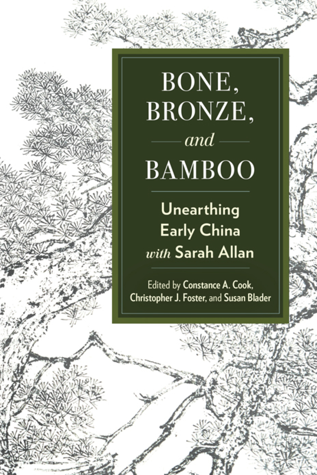Bone, Bronze, and Bamboo Unearthing Early China with Sarah Allan
