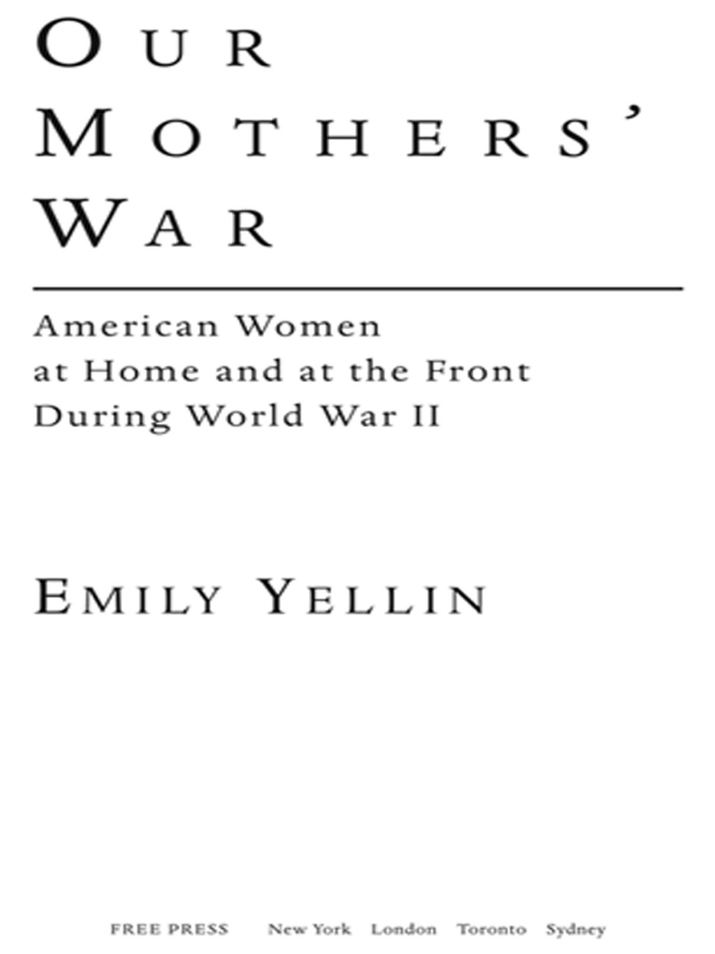 Our Mothers’ War American Women at Home and at the Front During World War II