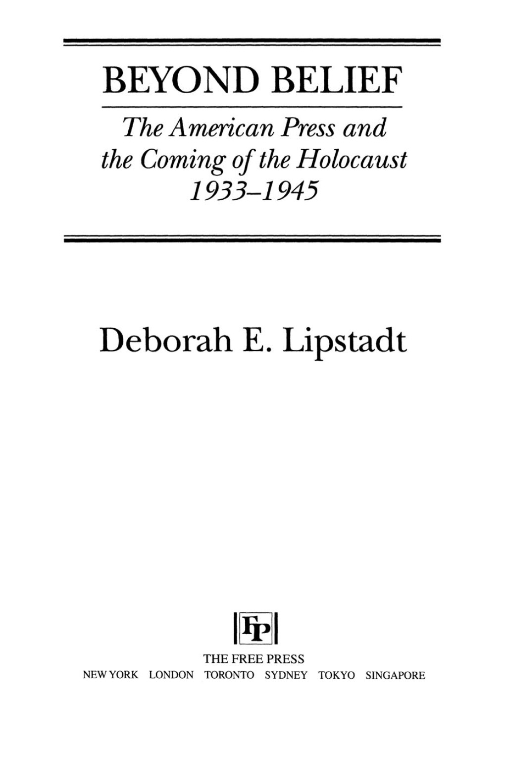 Beyond Belief The American Press And The Coming Of The Holocaust, 1933- 1945