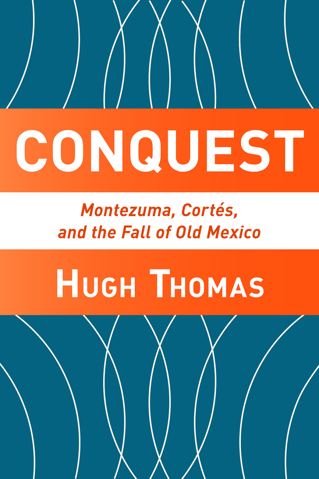 Conquest Cortes, Montezuma, and the Fall of Old Mexico