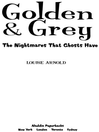 Cover image: Golden & Grey: The Nightmares That Ghosts Have 9780689875878