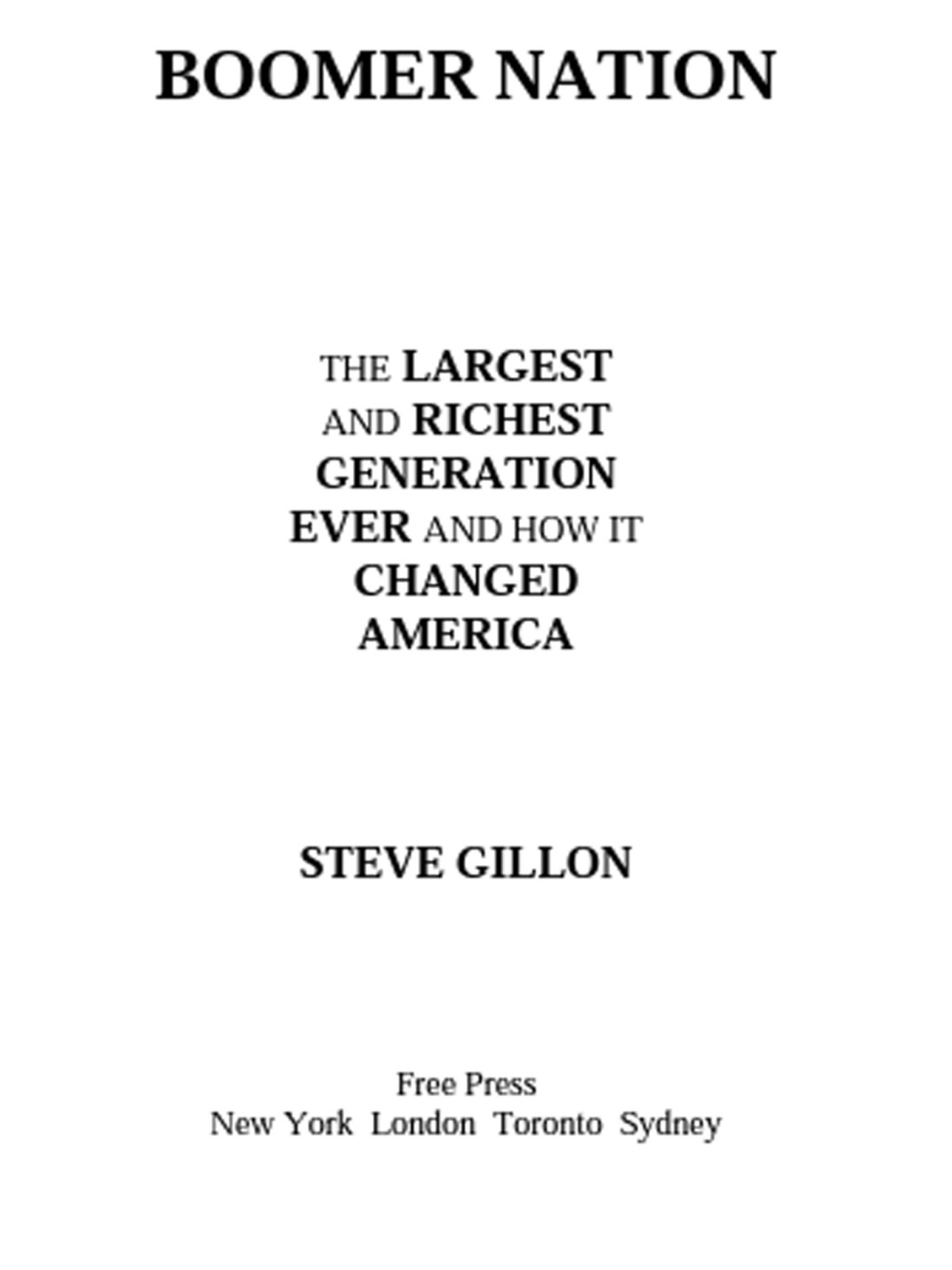 Boomer Nation The Largest and Richest Generation Ever, and How I