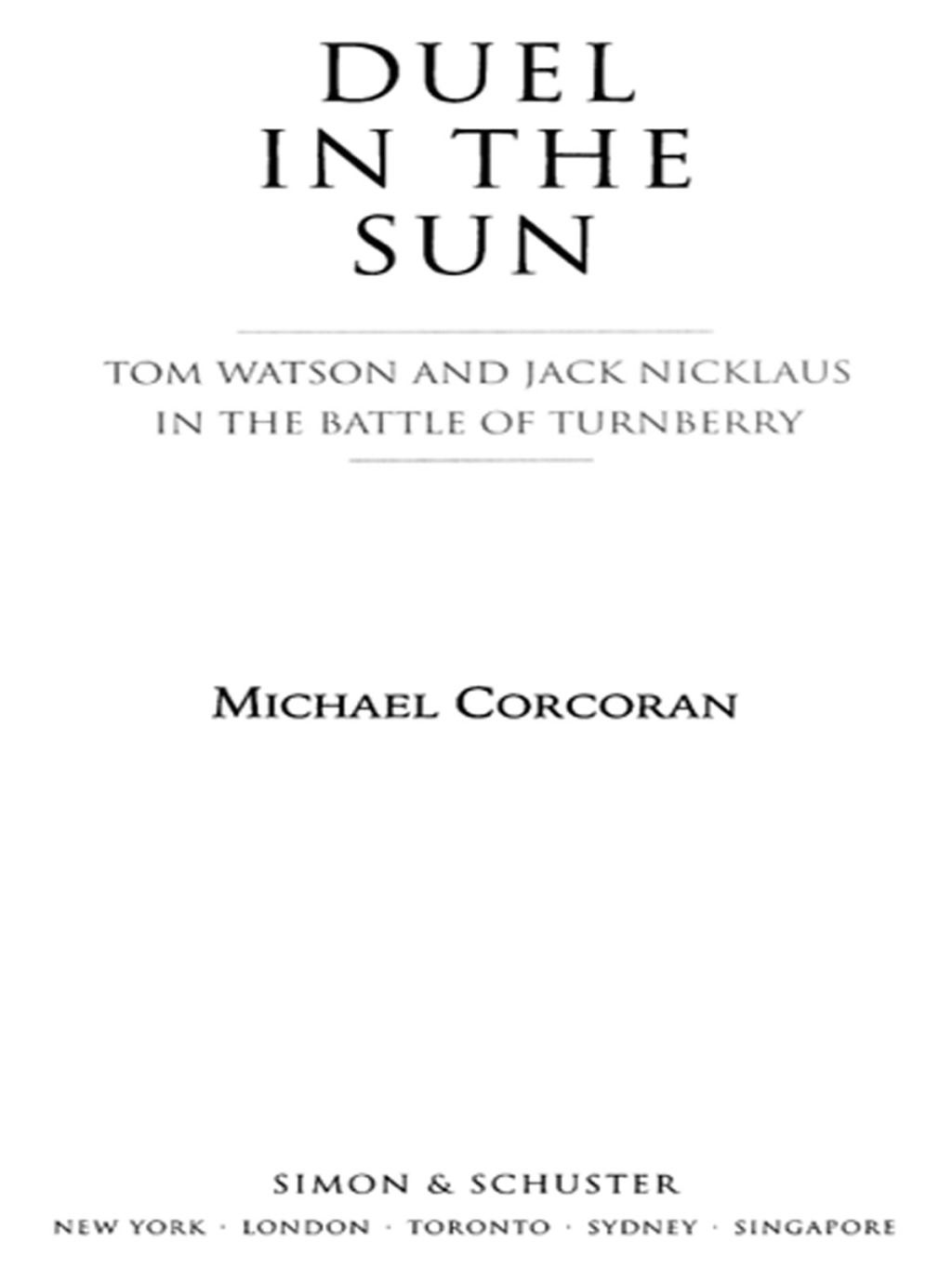 Duel in the Sun Tom Watson and Jack Nicklaus in the Battle of Turn