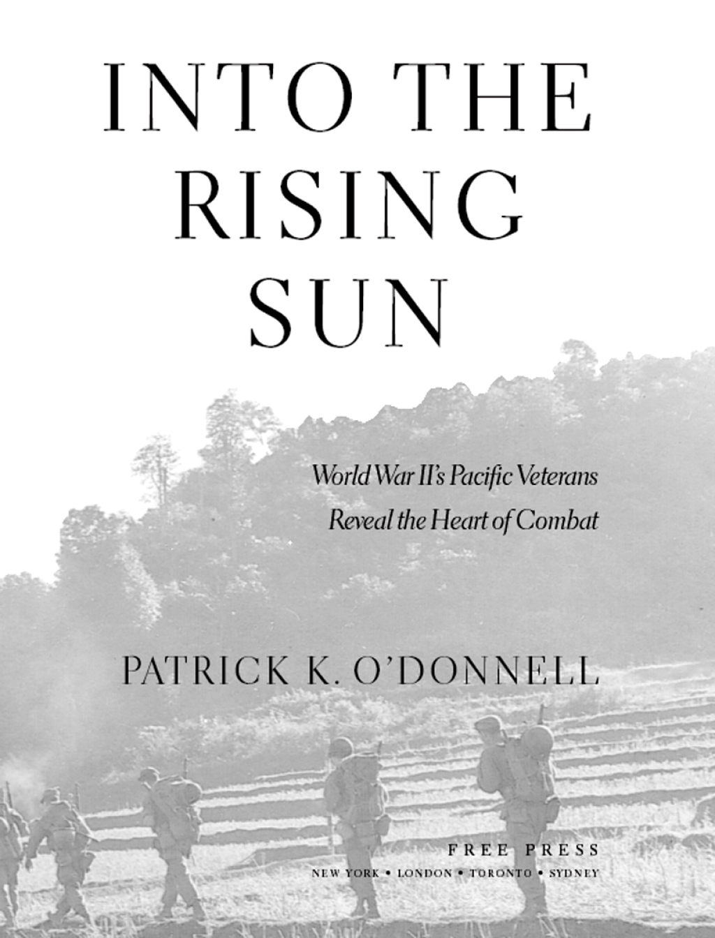 Into the Rising Sun In Their Own Words, World War II’s Pacific Veteran