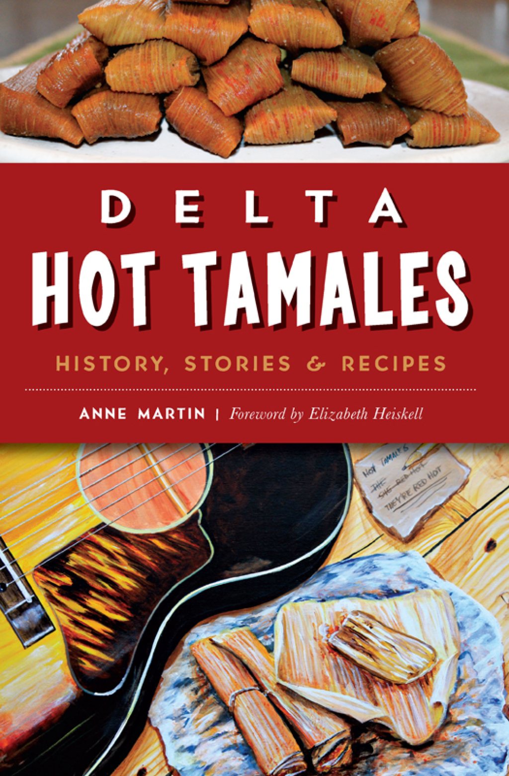 Delta Hot Tamales History, Stories & Recipes