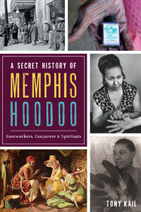 Omslagafbeelding: A Secret History of Memphis Hoodoo 9781467137393