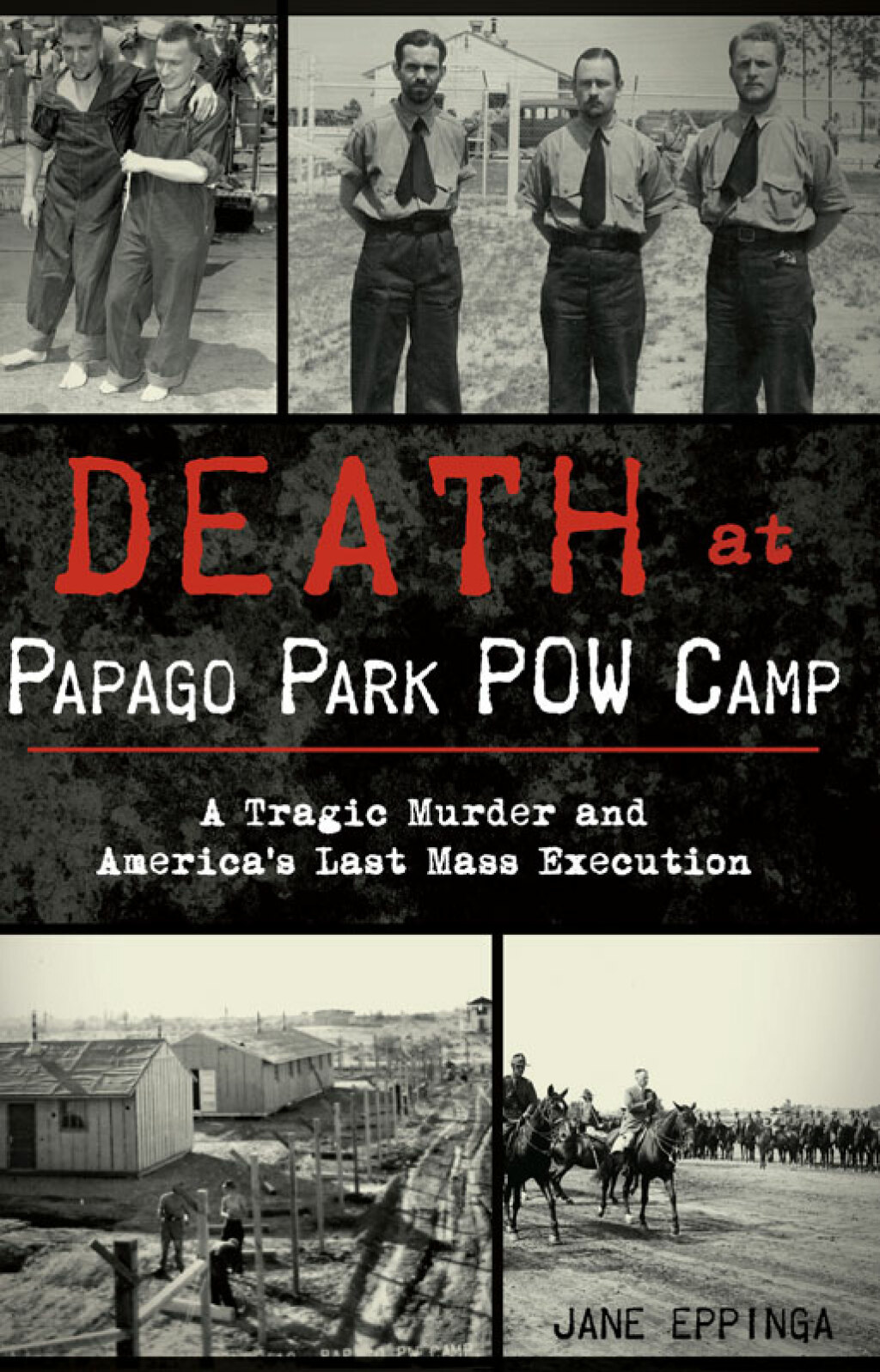Death at Papago Park POW Camp A Tragic Murder and America’s Last Mass Execution