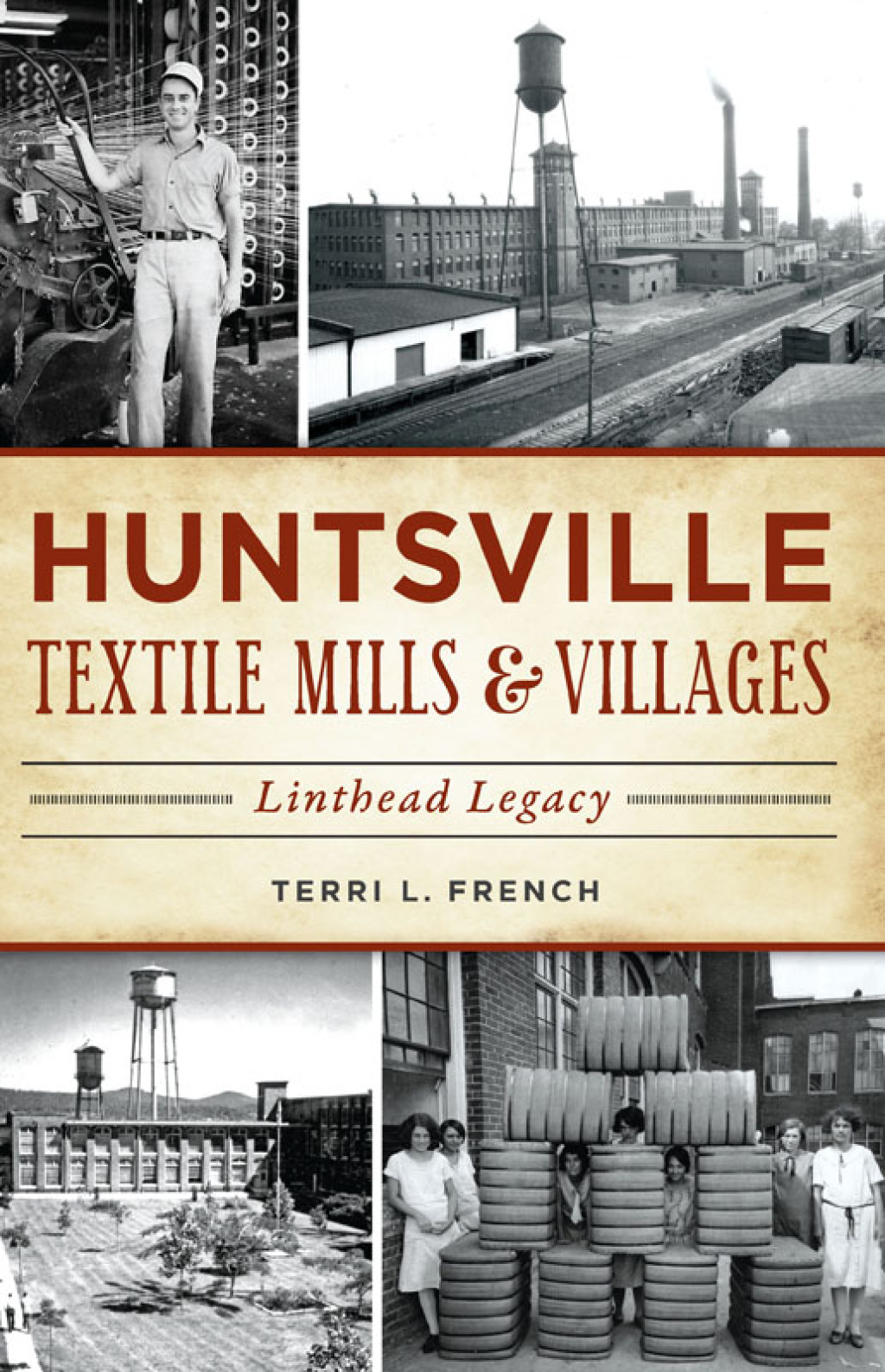 Huntsville Textile Mills & Villages Linthead Legacy