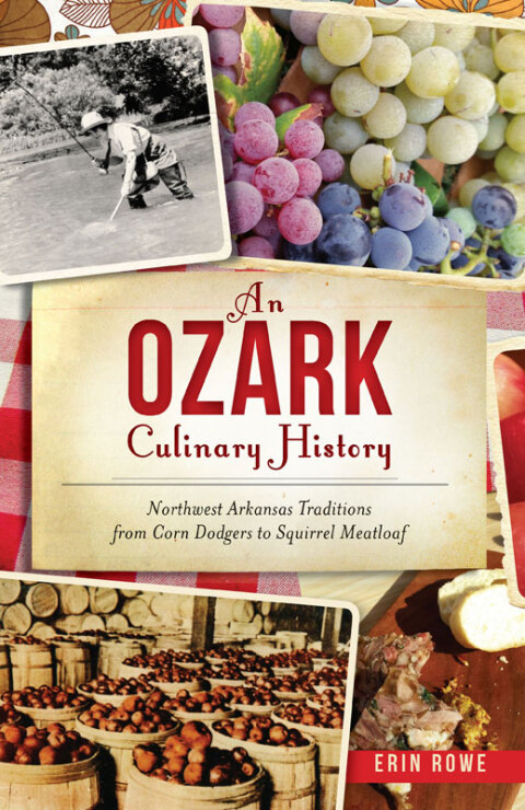 An Ozark Culinary History: Northern Arkansas Traditions for Corn Dodgers to Squirrel Meatloaf - FULL INSTANT DOWNLOAD | PDF DOCX EPUB