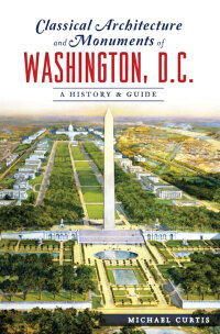 Imagen de portada: Classical Architecture and Monuments of Washington, D.C. 9781625859716