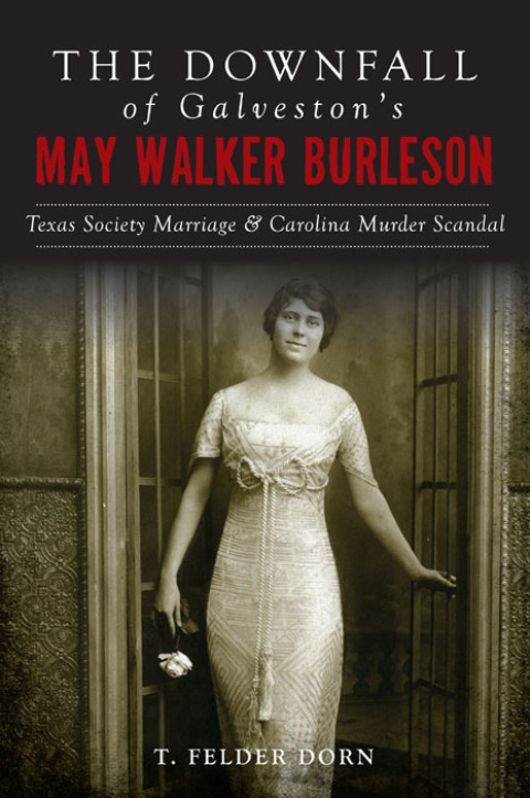 The Downfall of Galveston's May Walker Burleson: Texas Society Marriage & Carolina Murder Scandal - FULL INSTANT DOWNLOAD | PDF DOCX EPUB