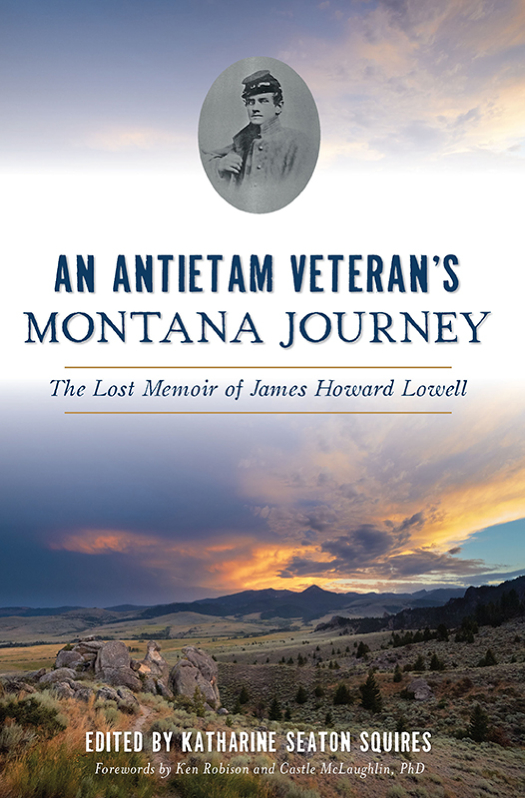 An Antietam Veteran’s Montana Journey The Lost Memoir of James Howard Lowell