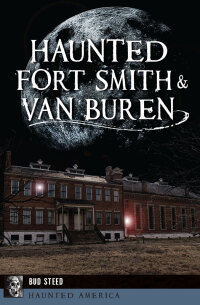 Omslagafbeelding: Haunted Fort Smith & Van Buren 9781467140706