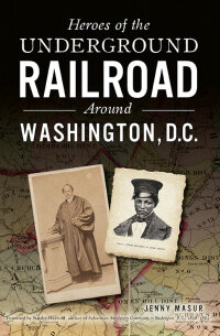 Omslagafbeelding: Heroes of the Underground Railroad Around Washington, D. C. 9781625859754