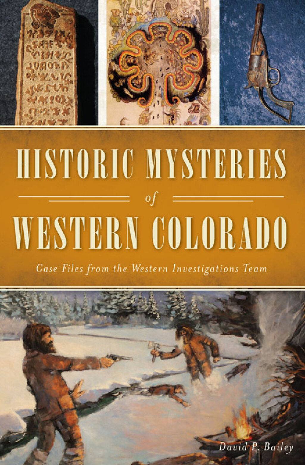 Historic Mysteries of Western Colorado Case Files from the Western Investigations Team