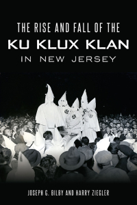 Imagen de portada: The Rise and Fall of the Ku Klux Klan in New Jersey 9781467142625
