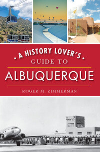 Titelbild: A History Lover's Guide to Albuquerque 9781467142052