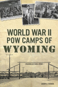 Cover image: World War II POW Camps of Wyoming 9781467143820